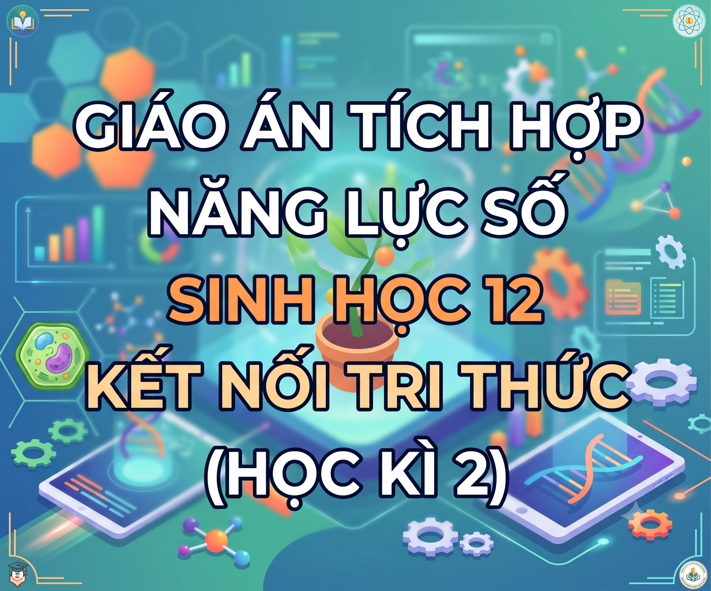 Giáo Án Tích Hợp Năng Lực Số Sinh Học 12 Kế Nối Tri Thức (Học Kì 2)